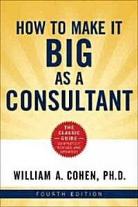 How to Make It Big as a Consultant (Paperback, 4)