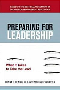 Preparing for Leadership: What It Takes to Take the Lead (Paperback)