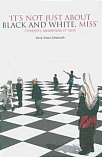 Its Not Just About Black and White, Miss : Childrens Awareness of Race (Paperback)