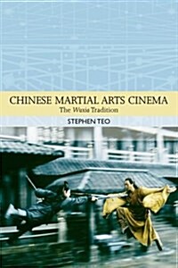 Chinese Martial Arts Cinema : The Wuxia Tradition (Paperback)