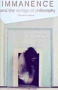 Immanence and the Vertigo of Philosophy : From Kant to Deleuze (Hardcover)