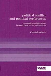 Political Conflict and Political Preferences : Communicative Interaction Between Facts, Norms and Interests (Paperback)