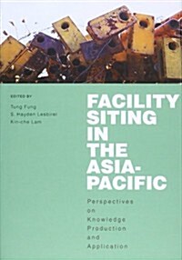 Facility Siting in the Asia-Pacific: Perspectives on Knowledge Production and Application (Hardcover)