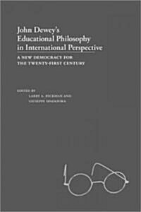 John Deweys Educational Philosophy in International Perspective: A New Democracy for the Twenty-First Century (Hardcover)