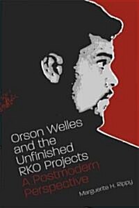 Orson Welles and the Unfinished RKO Projects: A Postmodern Perspective (Paperback)