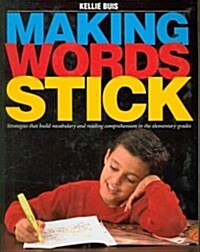 Making Words Stick: Strategies That Build Vocabulary and Reading Comprehension in the Elementary Grades                                                (Paperback)