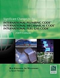 Significant Changes to the International Plumbing Code, International Mechanical Cod and International Fuel Gas Code 2009 (Paperback, 1st)