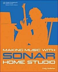 Making Music with Sonar Home Studio (Paperback)