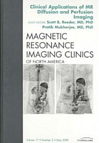 Clinical Applications of MR Diffusion and Perfusion Imaging, An Issue of Magnetic Resonance Imaging Clinics (Hardcover)