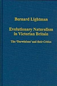 Evolutionary Naturalism in Victorian Britain : The Darwinians and their Critics (Hardcover)