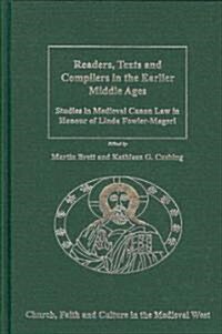 Readers, Texts and Compilers in the Earlier Middle Ages : Studies in Medieval Canon Law in Honour of Linda Fowler-Magerl (Hardcover)