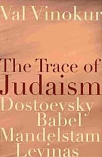 The Trace of Judaism: Dostoevsky, Babel, Mandelstam, Levinas (Paperback)