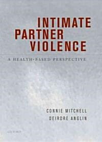 Intimate Partner Violence: A Health-Based Perspective (Hardcover)