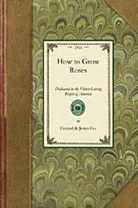 How to Grow Roses (Paperback)