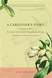 A Caregivers Story: Coping with a Loved Ones Life-Threatening Illness (Hardcover)