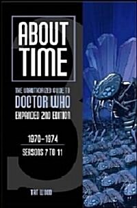 About Time 3: The Unauthorized Guide to Doctor Who (Seasons 7 to 11) (Paperback, 2, Expanded)