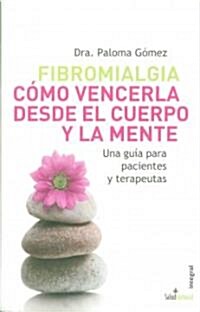 Fibromialgia. Camo Vencerla Desde El Cuerpo y La Mente (Paperback)