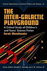 The Inter-Galactic Playground: A Critical Study of Childrens and Teens Science Fiction (Paperback)