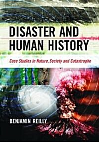 Disaster and Human History: Case Studies in Nature, Society and Catastrophe (Paperback)