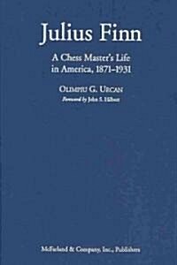 Julius Finn: A Chess Masters Life in America, 1871-1931 (Hardcover)