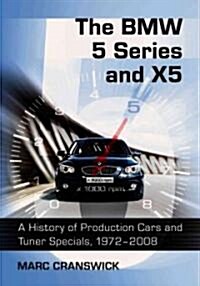 The BMW 5 Series and X5: A History of Production Cars and Tuner Specials, 1972-2008 (Paperback)
