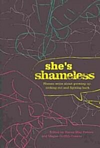Shes Shameless: Women Write about Growing Up, Rocking Out and Fighting Back (Paperback)