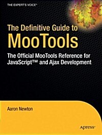 The Definitive Guide to Mootools: The Official Mootools Reference for JavaScript(TM) and Ajax Development (Paperback)