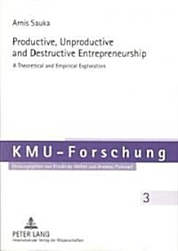 Productive, Unproductive and Destructive Entrepreneurship: A Theoretical and Empirical Exploration (Paperback)