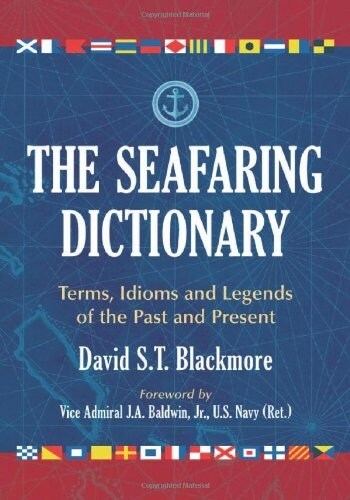 The Seafaring Dictionary: Terms, Idioms and Legends of the Past and Present (Paperback)