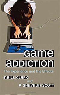 Game Addiction: The Experience and the Effects (Paperback)