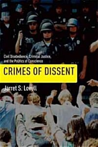 Crimes of Dissent: Civil Disobedience, Criminal Justice, and the Politics of Conscience (Hardcover)