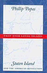 That Ever Loyal Island: Staten Island and the American Revolution (Paperback)