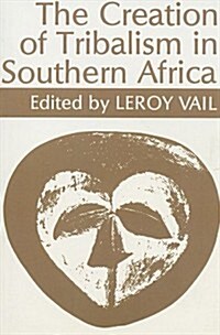 The Creation of Tribalism in Southern Africa (Paperback)