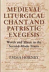 Medieval Liturgical Chant and Patristic Exegesis : Words and Music in the Second-Mode Tracts (Hardcover)