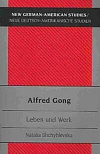 Alfred Gong: Leben Und Werk (Paperback)