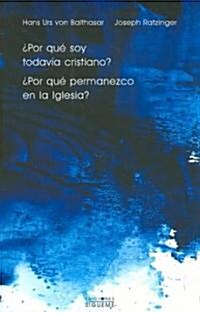 Por que soy todavia cristiano? Porque permanezco en la Iglesia?/  Why Am I Still a Christian? Why Am I Still in the Church? (Paperback)