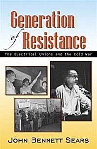 Generation of Resistance: The Electrical Unions and the Cold War (Paperback)