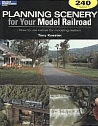 Planning Scenery for Your Model Railroad: How to Use Nature for Modeling Realism (Paperback)