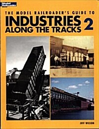 Model Railroaders Guide to Industries Along the Tracks II (Paperback)