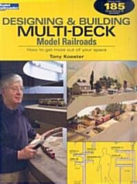 Designing & Building Multi-Deck Model Railroads: How to Get More Out of Your Space (Paperback)