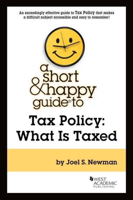 A Short & Happy Guide to Tax Policy : What Is Taxed (Paperback)