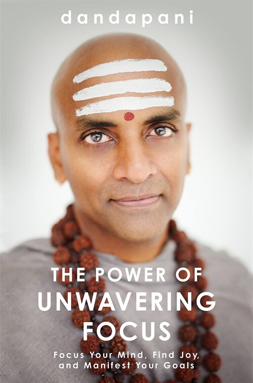 The Power of Unwavering Focus : Focus Your Mind, Find Joy and Manifest Your Goals (Paperback)