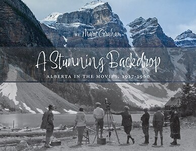 A Stunning Backdrop: Alberta in the Movies, 1917-1960 (Paperback)