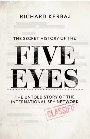The Secret History of the Five Eyes : The untold story of the shadowy international spy network, through its targets, traitors and spies (Paperback)
