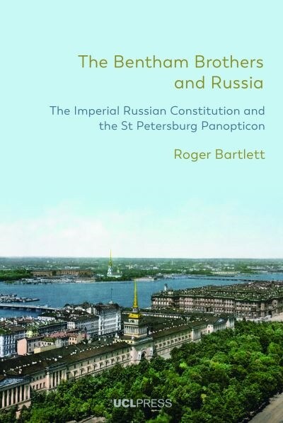 The Bentham Brothers and Russia : The Imperial Russian Constitution and the St Petersburg Panopticon (Paperback)