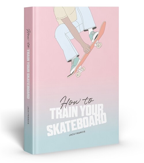 HOW TO TRAIN YOUR SKATEBOARD (Hardcover)