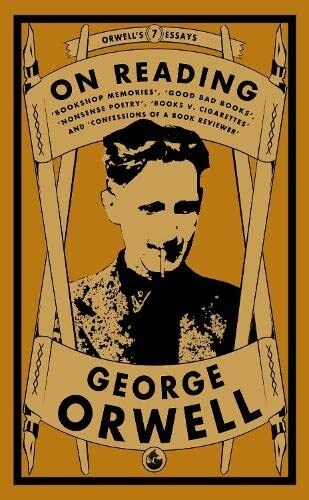 Orwell on Reading: Bookshop Memories, Good Bad Books, Nonsense Poetry, Books vs. Cigarettes and Confessions of a Book Reviewer (Paperback)