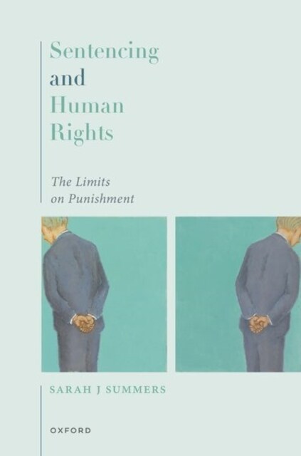 Sentencing and Human Rights : The Limits on Punishment (Hardcover)