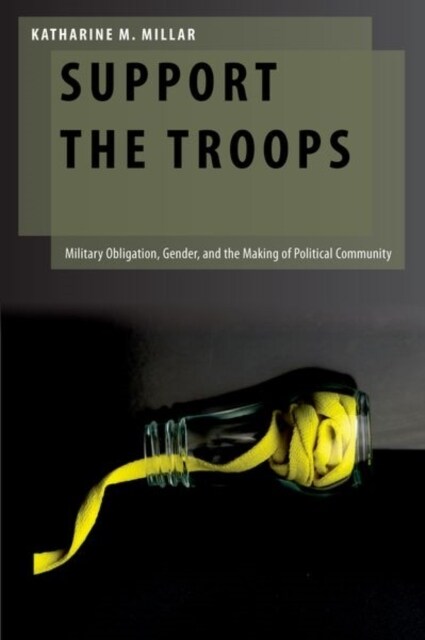 Support the Troops: Military Obligation, Gender, and the Making of Political Community (Hardcover)