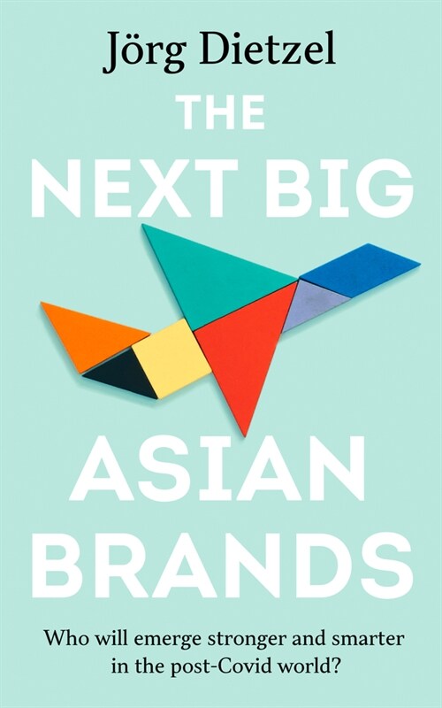 The Next Big Asian Brands: Who Will Emerge Stronger and Smarter in the Post-Covid World? (Paperback)